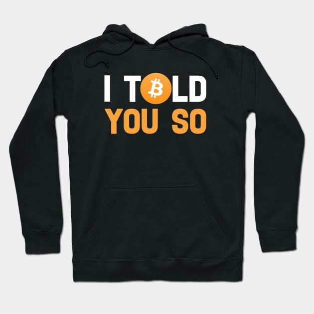 I Told You So Bitcoin Funny Meme Hoodie by PsychoDynamics